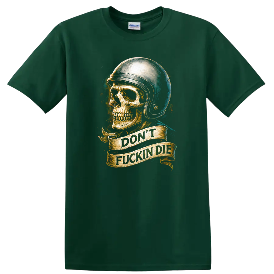 Vintage skull in helmet graphic with DON'T FUCKIN DIE banner on a Forest Green T Shirt